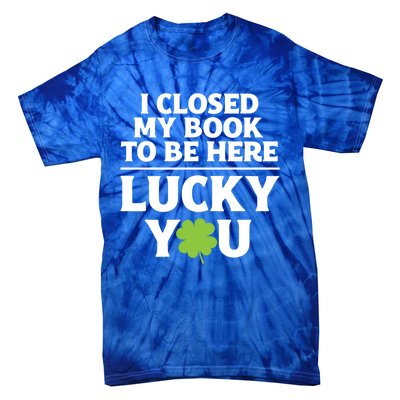 Funny Reading St Saint Patricks Day I Closed My Book Gift Tie-Dye T-Shirt