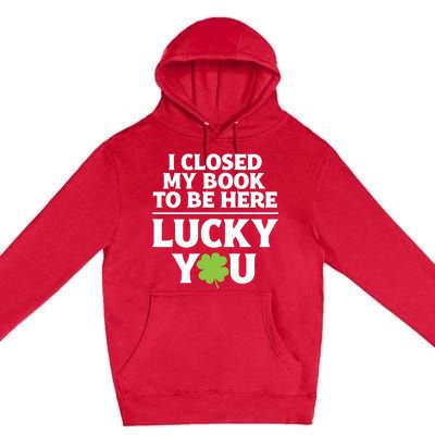 Funny Reading St Saint Patricks Day I Closed My Book Gift Premium Pullover Hoodie