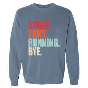 Funny Running Sorry Can't Running Bye Running Garment-Dyed Sweatshirt