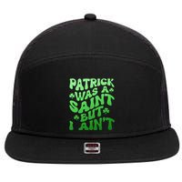 Funny Retro St Patricks Day Patrick Was A Saint But I Aint 7 Panel Mesh Trucker Snapback Hat