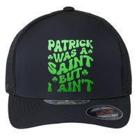 Funny Retro St Patricks Day Patrick Was A Saint But I Aint Flexfit Unipanel Trucker Cap