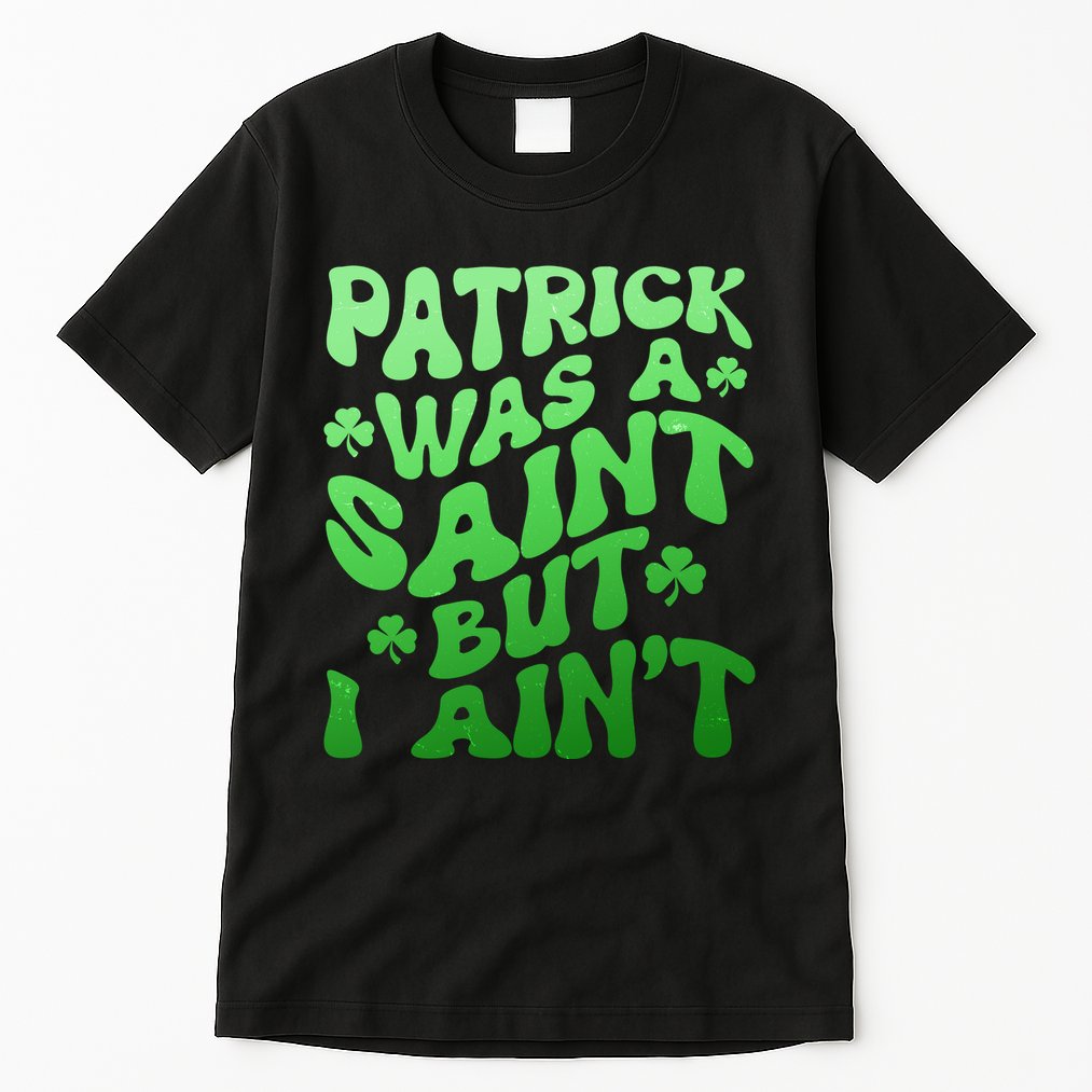 Funny Retro St Patricks Day Patrick Was A Saint But I Aint Tall T-Shirt