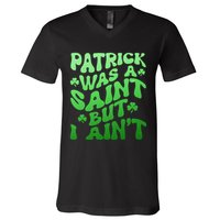 Funny Retro St Patricks Day Patrick Was A Saint But I Aint V-Neck T-Shirt