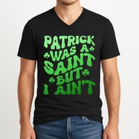 Funny Retro St Patricks Day Patrick Was A Saint But I Aint V-Neck T-Shirt