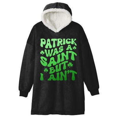Funny Retro St Patricks Day Patrick Was A Saint But I Aint Hooded Wearable Blanket