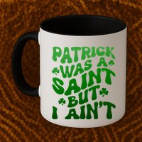 Funny Retro St Patricks Day Patrick Was A Saint But I Aint Mug