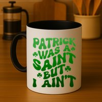 Funny Retro St Patricks Day Patrick Was A Saint But I Aint Mug