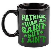 Funny Retro St Patricks Day Patrick Was A Saint But I Aint 11oz C Handle Ceramic Mug