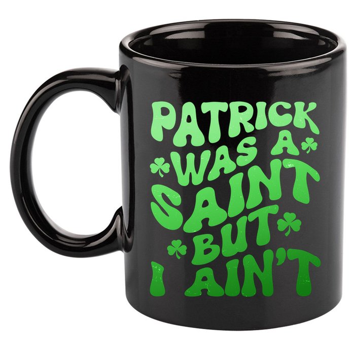 Funny Retro St Patricks Day Patrick Was A Saint But I Aint 11oz C Handle Ceramic Mug
