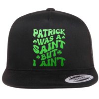 Funny Retro St Patricks Day Patrick Was A Saint But I Aint Flatbill Hat