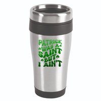 Funny Retro St Patricks Day Patrick Was A Saint But I Aint 16oz Travel Tumbler