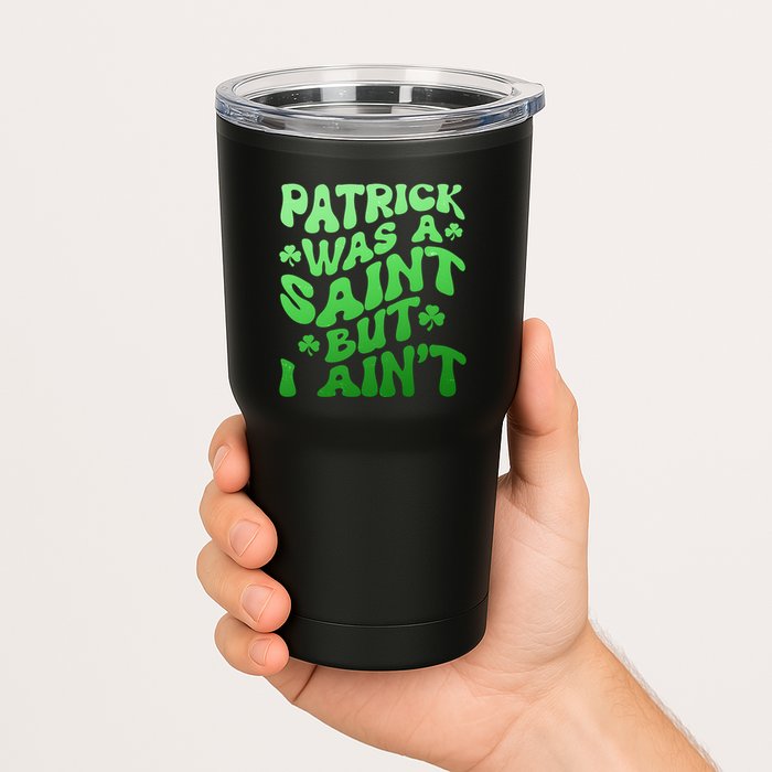 Funny Retro St Patricks Day Patrick Was A Saint But I Aint Tumbler