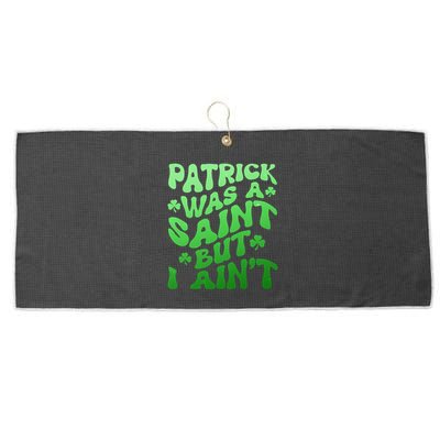 Funny Retro St Patricks Day Patrick Was A Saint But I Aint Large Microfiber Waffle Golf Towel