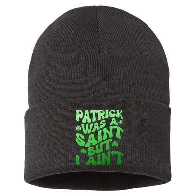 Funny Retro St Patricks Day Patrick Was A Saint But I Aint Sustainable Knit Beanie