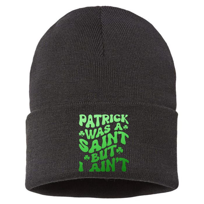 Funny Retro St Patricks Day Patrick Was A Saint But I Aint Sustainable Knit Beanie