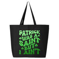 Funny Retro St Patricks Day Patrick Was A Saint But I Aint 25L Jumbo Tote