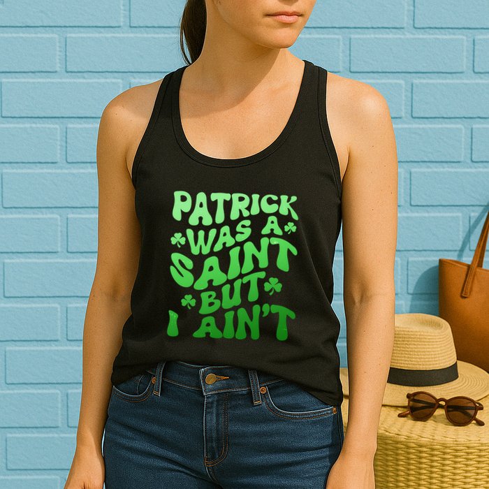 Funny Retro St Patricks Day Patrick Was A Saint But I Aint Womens Tank Top