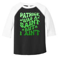Funny Retro St Patricks Day Patrick Was A Saint But I Aint Toddler Fine Jersey T-Shirt