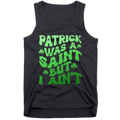 Funny Retro St Patricks Day Patrick Was A Saint But I Aint Tank Top