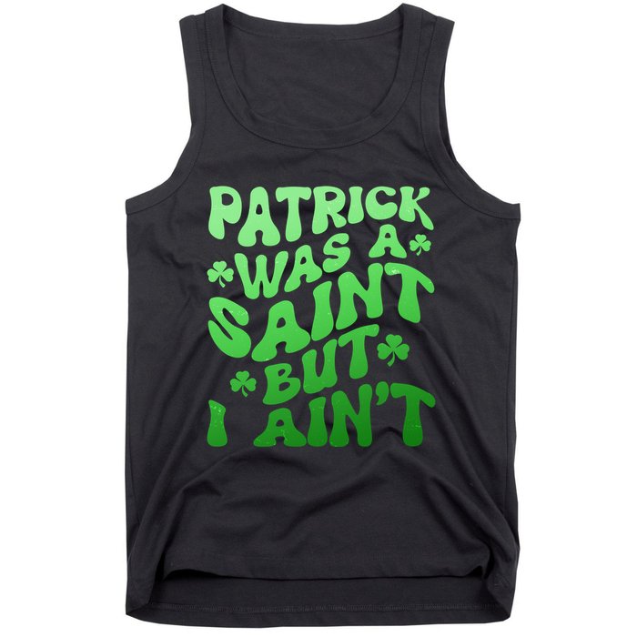 Funny Retro St Patricks Day Patrick Was A Saint But I Aint Tank Top