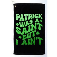 Funny Retro St Patricks Day Patrick Was A Saint But I Aint Golf Towel