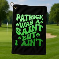 Funny Retro St Patricks Day Patrick Was A Saint But I Aint Golf Towel