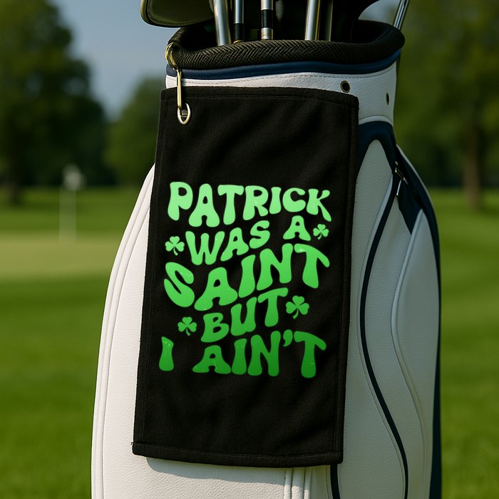 Funny Retro St Patricks Day Patrick Was A Saint But I Aint Golf Towel
