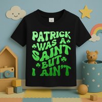Funny Retro St Patricks Day Patrick Was A Saint But I Aint Toddler T-Shirt