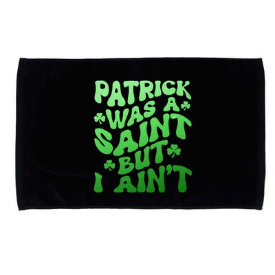Funny Retro St Patricks Day Patrick Was A Saint But I Aint Microfiber Hand Towel