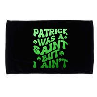 Funny Retro St Patricks Day Patrick Was A Saint But I Aint Microfiber Hand Towel