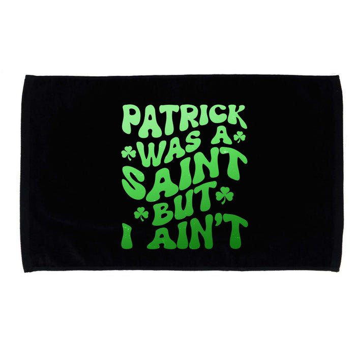 Funny Retro St Patricks Day Patrick Was A Saint But I Aint Microfiber Hand Towel