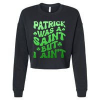 Funny Retro St Patricks Day Patrick Was A Saint But I Aint Cropped Pullover Crew