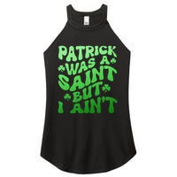 Funny Retro St Patricks Day Patrick Was A Saint But I Aint Women's Perfect Tri Rocker Tank
