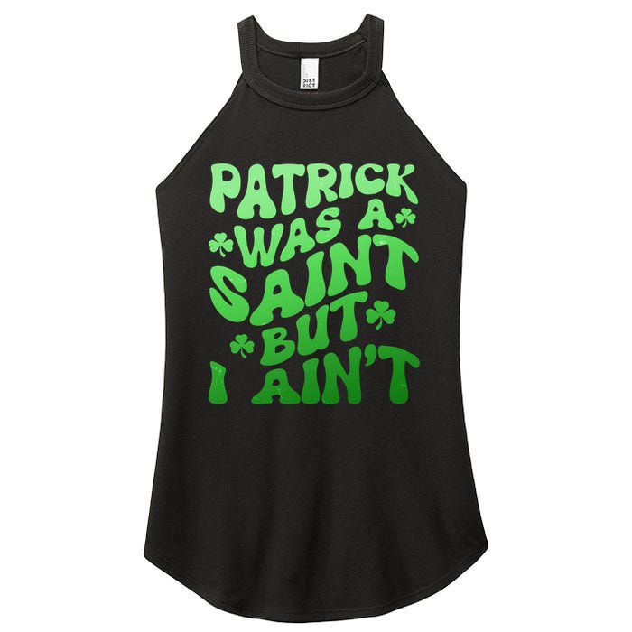 Funny Retro St Patricks Day Patrick Was A Saint But I Aint Women's Perfect Tri Rocker Tank