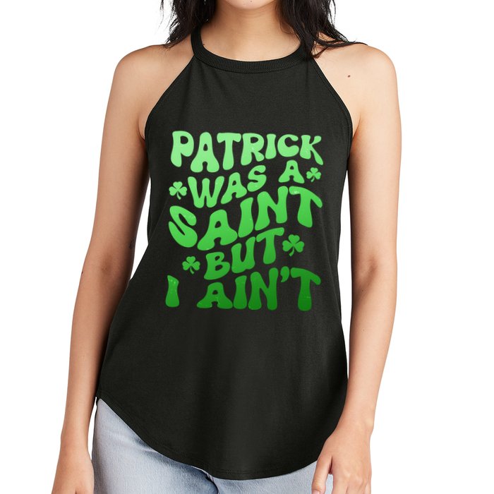 Funny Retro St Patricks Day Patrick Was A Saint But I Aint Women's Perfect Tri Rocker Tank