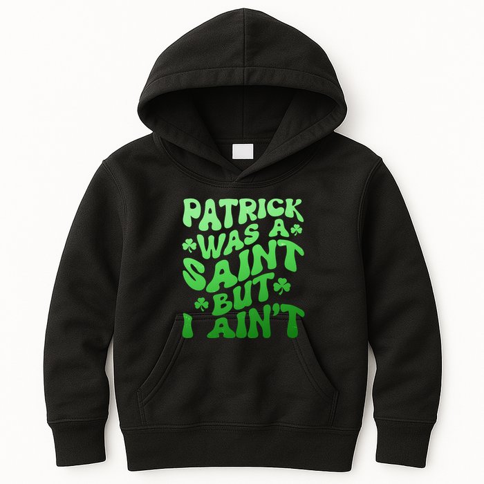 Funny Retro St Patricks Day Patrick Was A Saint But I Aint Kids Hoodie