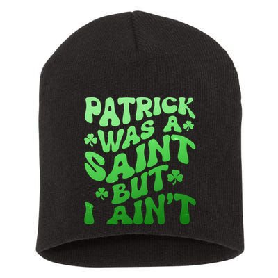 Funny Retro St Patricks Day Patrick Was A Saint But I Aint Short Acrylic Beanie