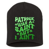 Funny Retro St Patricks Day Patrick Was A Saint But I Aint Short Acrylic Beanie