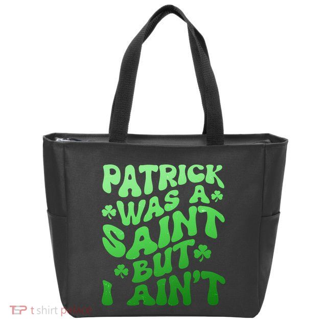 Funny Retro St Patricks Day Patrick Was A Saint But I Aint Zip Tote Bag