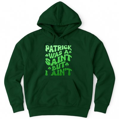 Funny Retro St Patricks Day Patrick Was A Saint But I Aint Hoodie