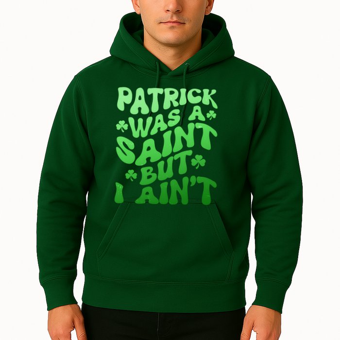Funny Retro St Patricks Day Patrick Was A Saint But I Aint Hoodie