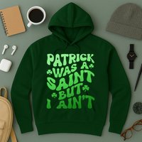 Funny Retro St Patricks Day Patrick Was A Saint But I Aint Hoodie