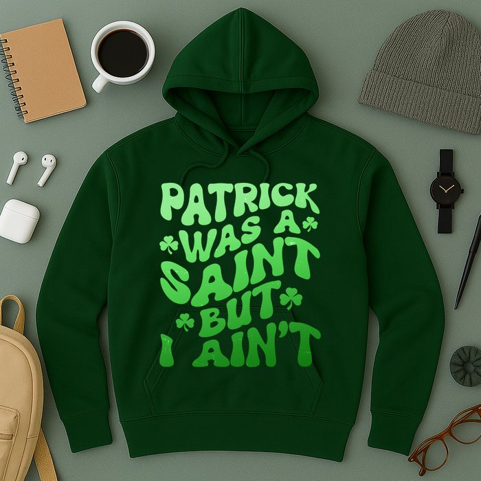 Funny Retro St Patricks Day Patrick Was A Saint But I Aint Hoodie