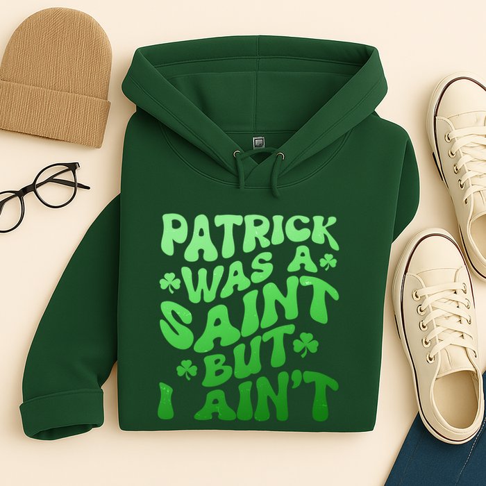 Funny Retro St Patricks Day Patrick Was A Saint But I Aint Hoodie