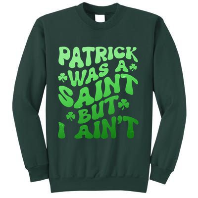 Funny Retro St Patricks Day Patrick Was A Saint But I Aint Sweatshirt