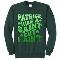 Funny Retro St Patricks Day Patrick Was A Saint But I Aint Sweatshirt