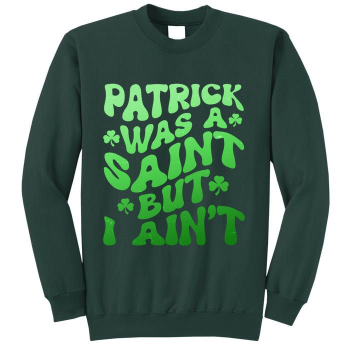 Funny Retro St Patricks Day Patrick Was A Saint But I Aint Sweatshirt