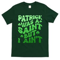 Funny Retro St Patricks Day Patrick Was A Saint But I Aint T-Shirt
