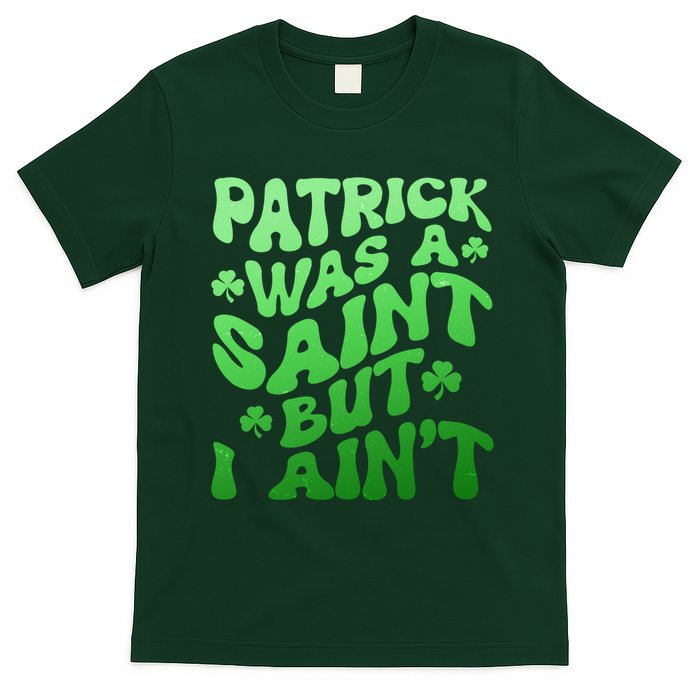 Funny Retro St Patricks Day Patrick Was A Saint But I Aint T-Shirt