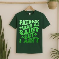 Funny Retro St Patricks Day Patrick Was A Saint But I Aint T-Shirt